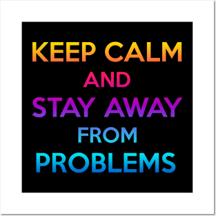 keep calm and stay away from problems Posters and Art